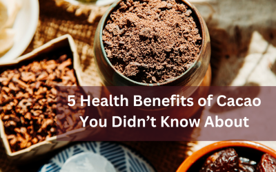 5 Health Benefits of Cacao You Didn’t Know About